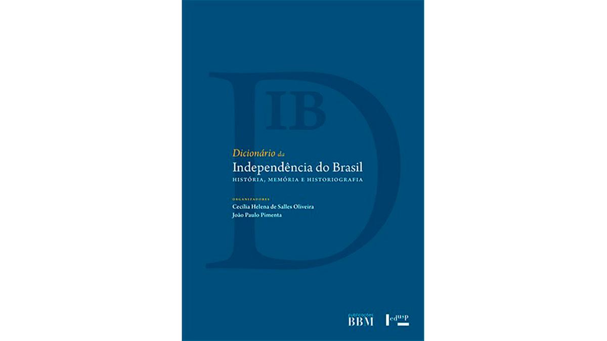 Capa da publicação recém-lançada com mais de 700 verbetes que abordam aspectos da Independência do Brasil (Divulgação)