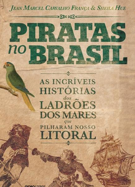 Livro, mostra, curiosos, ataques, piratas, Brasil, sofreu, Piratas no Brasil  ( Divulgação)