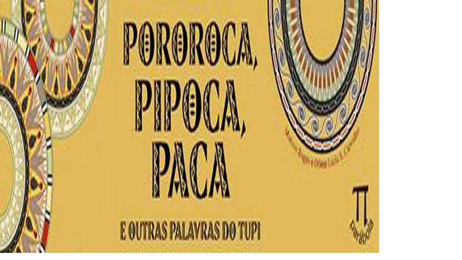 'Pororoca, Pipoca, Paca', livro, mostra, palavra, idioma, vieram, tupi-guarani, lan&ccedil;amento (Divulgação)