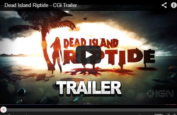 Trailer de Dead Island Riptide (Press Start)